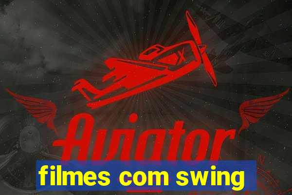 filmes com swing